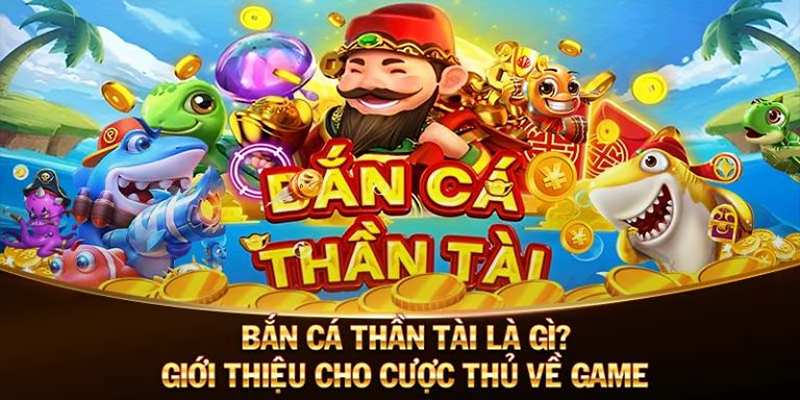 Sơ lược về game bắn cá thần tài hấp dẫn